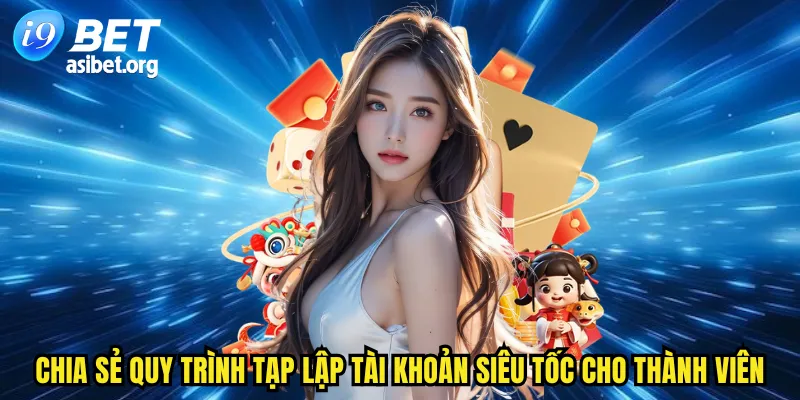 Chia sẻ quy trình lập tài khoản siêu tốc cho thành viên