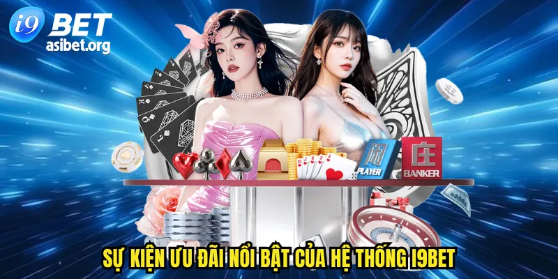 Sự kiện ưu đãi nổi bật của hệ thống I9BET