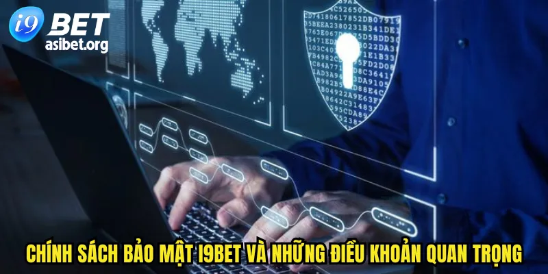 Chính sách bảo mật I9BET và những điều khoản quan trọng