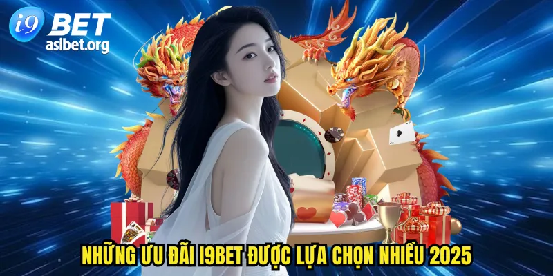 Những ưu đãi I9BET được lựa chọn nhiều 2025