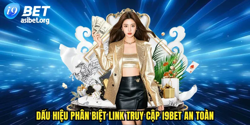 Dấu hiệu phân biệt link truy cập I9BET an toàn
