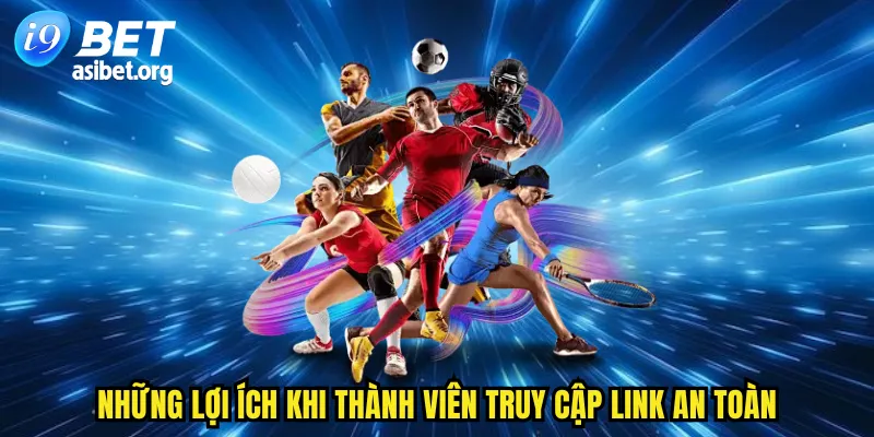 Những lợi ích khi thành viên truy cập link an toàn