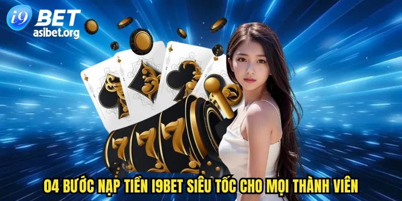 04 bước nạp tiền I9BET siêu tốc cho mọi thành viên