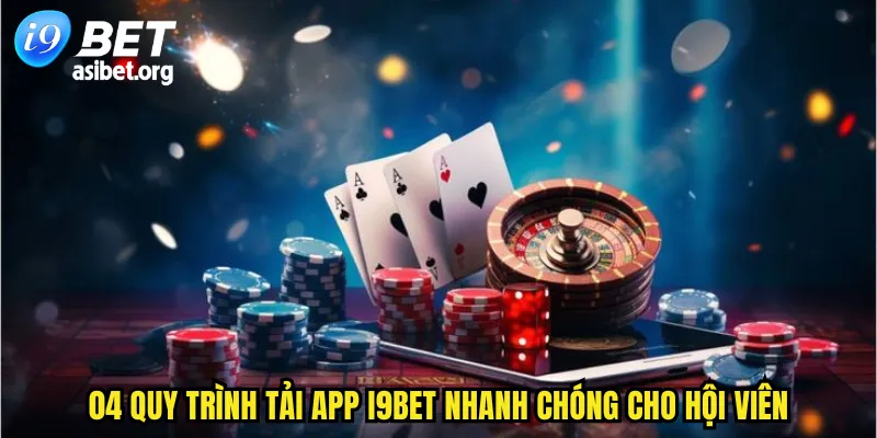 04 quy trình tải app I9BET nhanh chóng cho hội viên